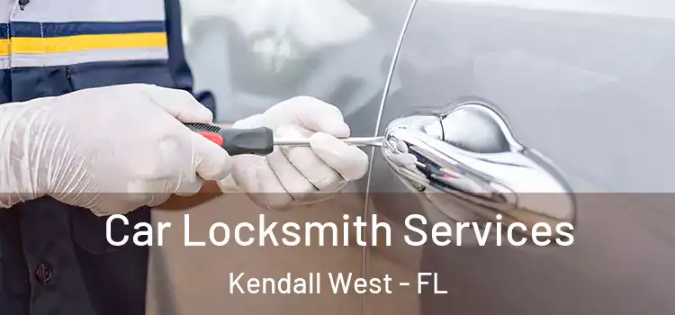 Car Locksmith Services Kendall West - FL